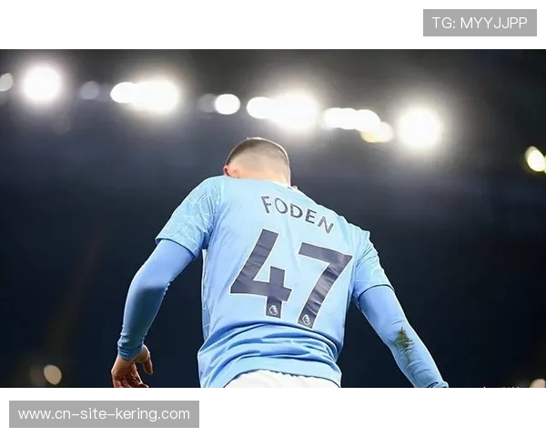 福登复出表现活跃,曼城中场创造力提升 福登复出表现活跃,曼城中场创造力提升